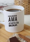 Yıkılmadım Ama Ayaktada Değilim Baskılı Kupa