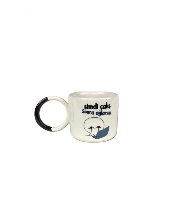 Mug Kupa Şimdi Çalış Sonra Ağlarsın Baskılı Seramik Kupa Bardak