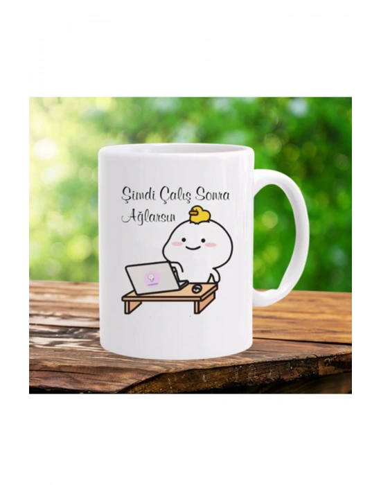 Mug Kupa Şimdi Çalış Sonra Ağlarsın Baskılı Seramik Çay Kahve Kupası