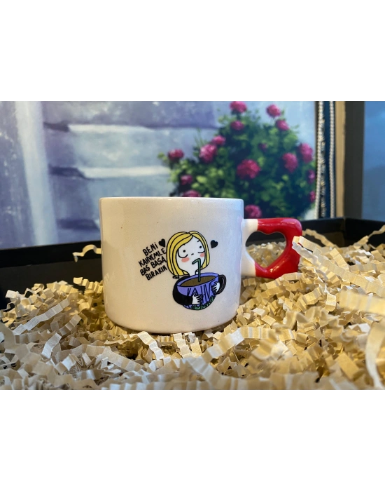 Beni Kahvemle Başbaşa Bırakın Yazılı Kupa Fincan