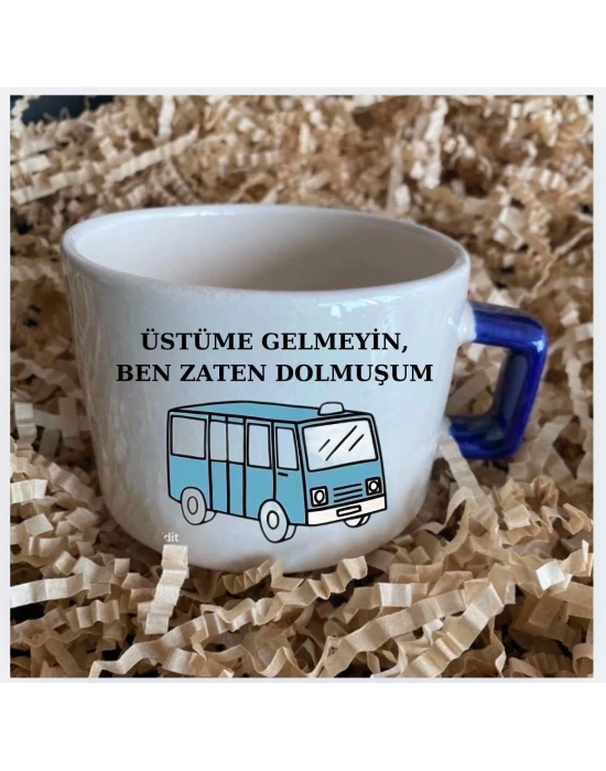 Üstüme Gelmeyin Ben Zaten Dolmuşum Baskılı Kupa Fincan