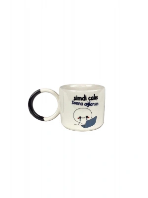 Mug Kupa Şimdi Çalış Sonra Ağlarsın Baskılı Seramik Kupa Bardak