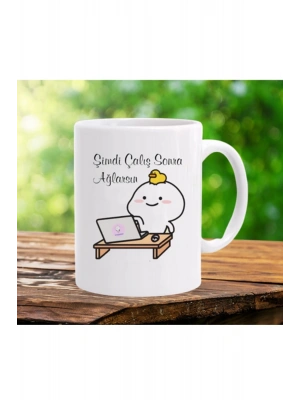 Mug Kupa Şimdi Çalış Sonra Ağlarsın Baskılı Seramik Çay Kahve Kupası