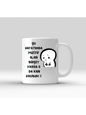 Şu Hayatta Pozitif Olan Birşey varsa kan Grubum Baskılı Konuşan Kupa