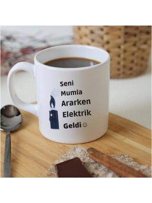 Seni Mumla Ararken Elektrikler Geldi Baskılı Konuşan Kupa