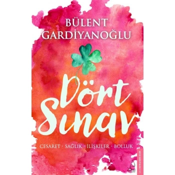 DÖRT SINAV ( CESARET, SAĞLIK, LİŞKİLER, BOLLUK )