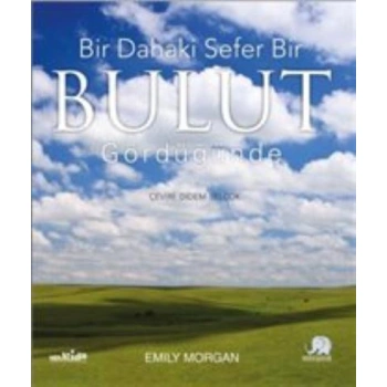BİR DAHAKİ SEFER BULUT GÖRDÜĞÜNDE