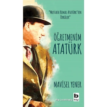 Mustafa Kemal Atatürkten Öyküler - Öğretmenim Atatürk