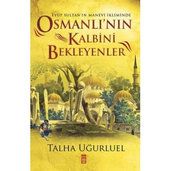 OSMANLININ KALBİNİ BEKLEYENLER