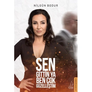 SEN GİTTİN YA BEN ÇOK GÜZELLEŞTİM