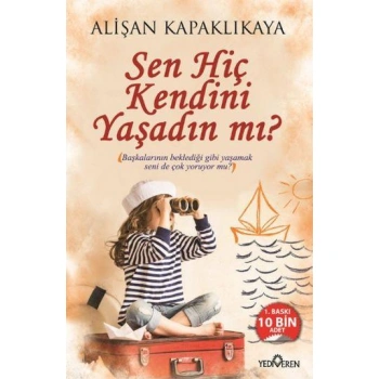 SEN HİÇ KENDİNİ YAŞADIN MI!