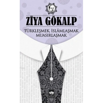 Türkleşmek, İslâmlaşmak, Muasırlaşmak