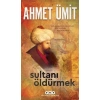 SULTANI ÖLDÜRMEK