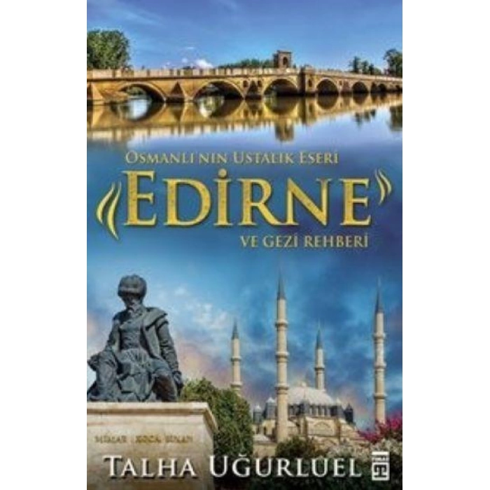 Osmanlının Ustalık Eseri - Edirne ve Gezi Rehberi