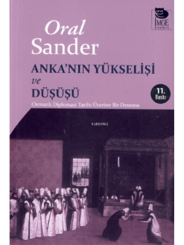 Ankanın Yükselişi ve Düşüşü - Osmanlı Diplomasi Tarihi Üzerine Bir Deneme