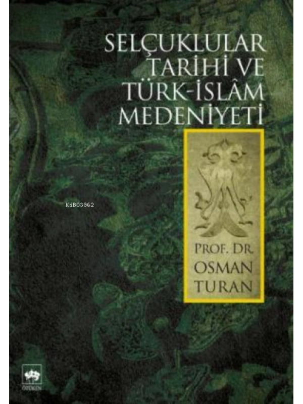 Selçuklular Tarihi ve Türk - İslâm Medeniyeti