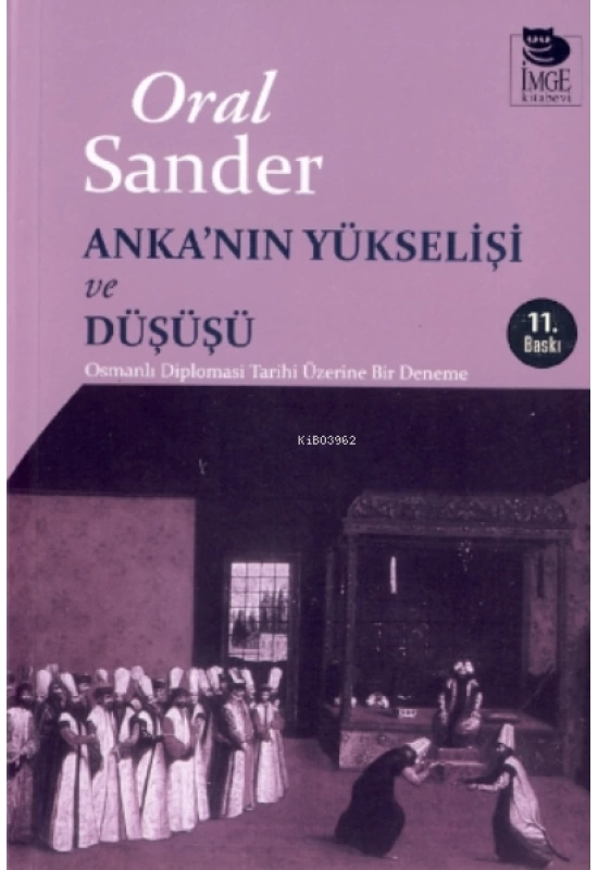 Ankanın Yükselişi ve Düşüşü - Osmanlı Diplomasi Tarihi Üzerine Bir Deneme