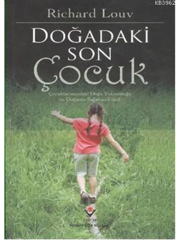 Doğadaki Son Çocuk; Çocuklarımızdaki Doğa Yoksunluğu ve Doğanan Sağaltıcı Gücü