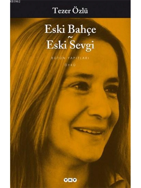 Eski Bahçe - Eski Sevgi; Bütün Yapıtları