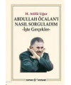 Abdullah Öcalanı Nasıl Sorguladım; İşte Gerçekler
