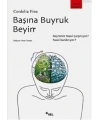 Başına Buyruk Beyin; Beynimiz Nasıl Çarpıtıyor, Nasıl Kandırıyor?