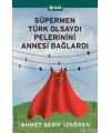 Süpermen Türk Olsaydı Pelerinini Annesi Bağlardı