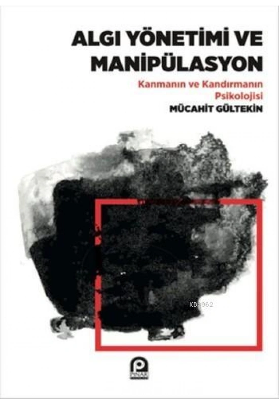Algı Yönetimi Ve Manipülasyon;Kanmanın Ve Kandırmanın Psikolojisi