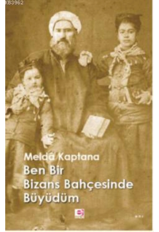 Ben Bir Bizans Bahçesinde Büyüdüm