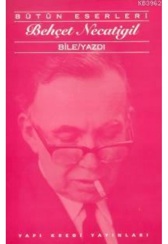 Bile/Yazdı; Bütün Eserleri