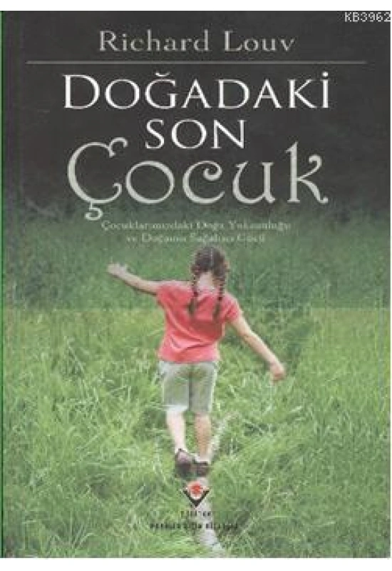 Doğadaki Son Çocuk; Çocuklarımızdaki Doğa Yoksunluğu ve Doğanan Sağaltıcı Gücü