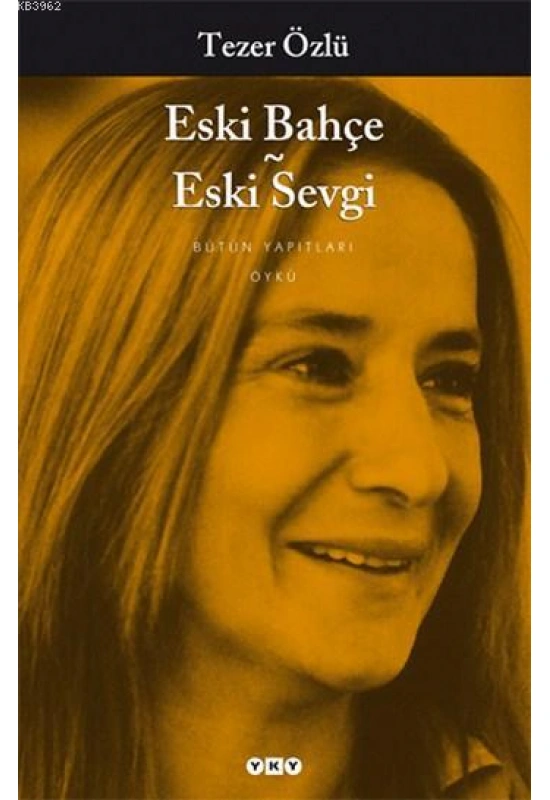 Eski Bahçe - Eski Sevgi; Bütün Yapıtları