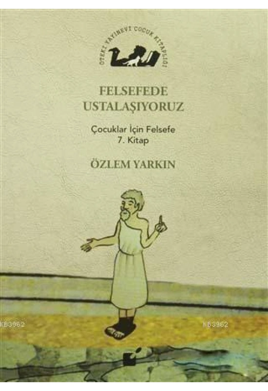 Felsefede Ustalaşıyoruz; Çocuklar İçin Felsefe 7. Kitap