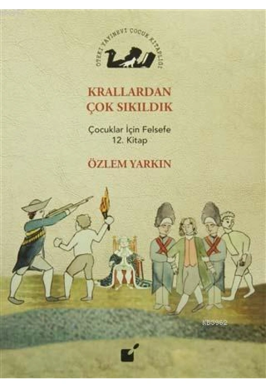 Krallardan Çok Sıkıldık; Çocuklar İçin Felsefe 12. Kitap