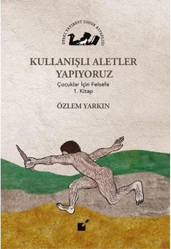 Kullanışlı Aletler Yapıyoruz; Çocuklar İçin Felsefe 1. Kitap