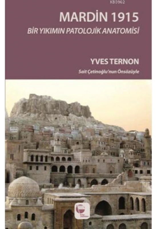 Mardin 1915; Bir Yıkımın Patolojik Anatomisi