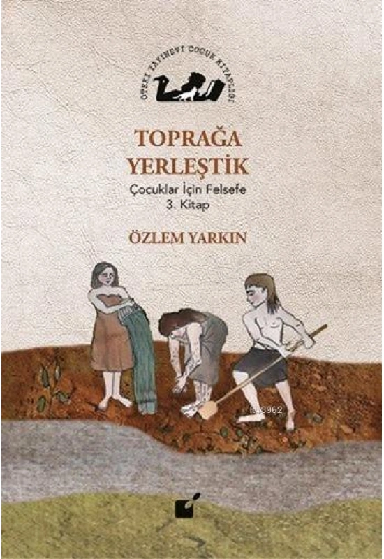Toprağa Yerleştik; Çocuklar İçin Felsefe 3. Kitap