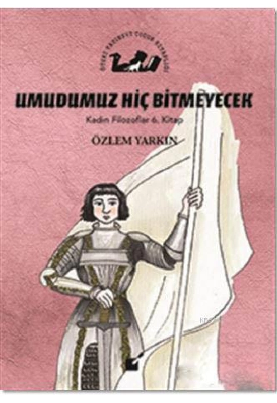 Umudumuz Hiç Bitmeyecek - Kadın Filozoflar 6. Kitap