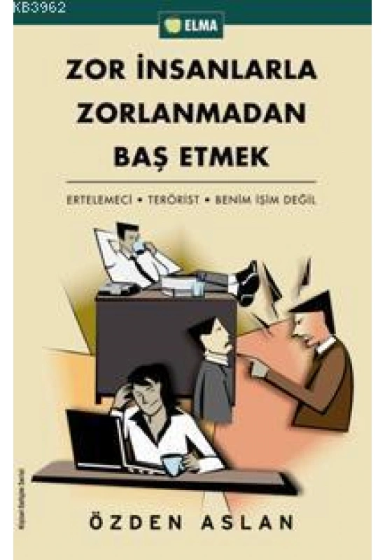Zor İnsanlarla Zorlanmadan Baş Etmek; Ertelemeci - Terörist - Benim İşim Değil