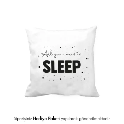 All You Need Is Sleep Tasarım Baskılı Yastık