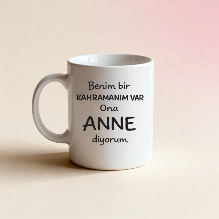 Benim Bir Kahramanım Var Ona Anne Diyorum Yazılı Kupa
