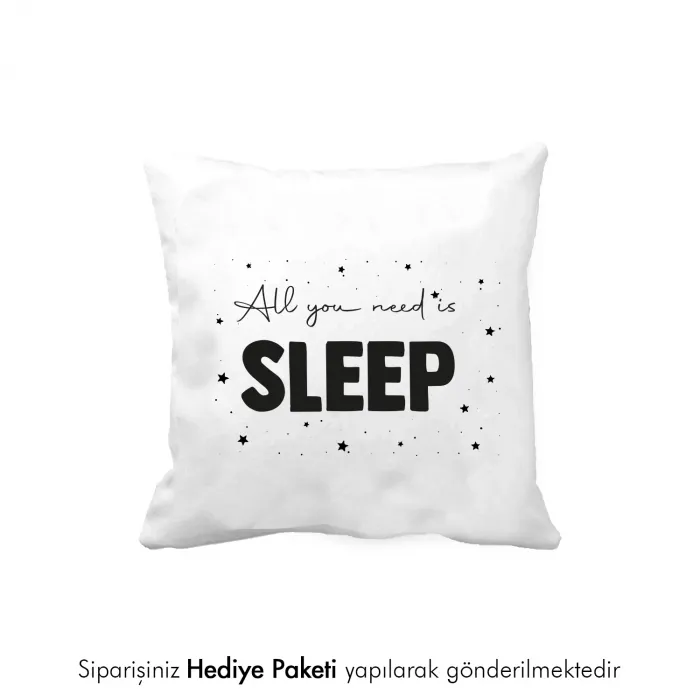 All You Need Is Sleep Tasarım Baskılı Yastık