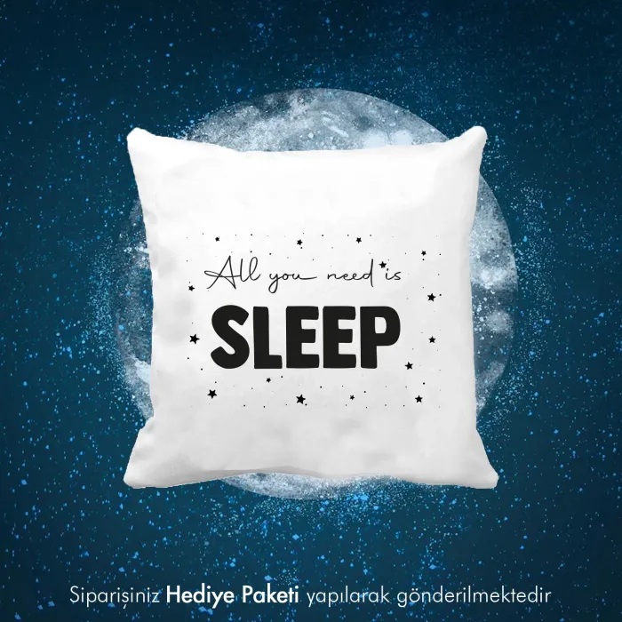 All You Need Is Sleep Tasarım Baskılı Yastık