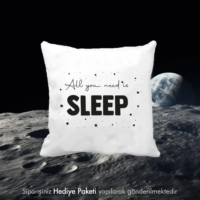 All You Need Is Sleep Tasarım Baskılı Yastık