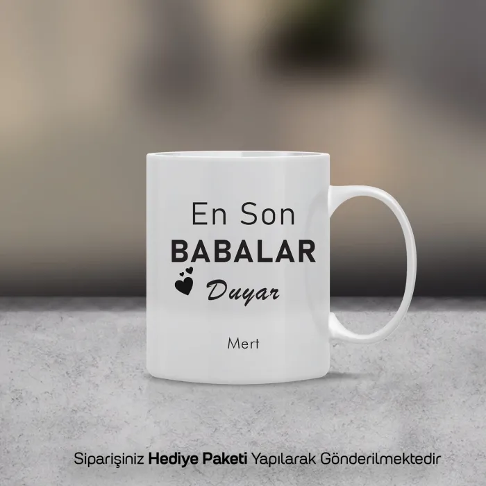 En Son Babalar Duyar Yazılı Kişiye Özel Kupa Bardak