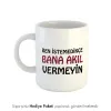 Akıl Vermeyin Kahve Kupası