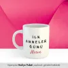 İlk Anneler Günü Yazılı Kişiye Özel İsimli Kupa Bardak