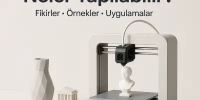 3D yazıcılar ile neler yapılabilir?