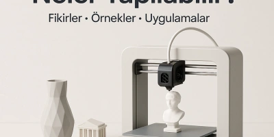 3D yazıcılar ile neler yapılabilir?