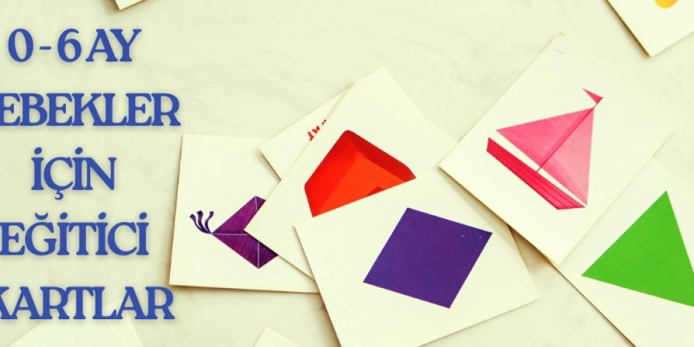 0-6 Ay Bebekler İçin, Eğitici Kartlar: Ne Zaman Nasıl Kullanılmalı?