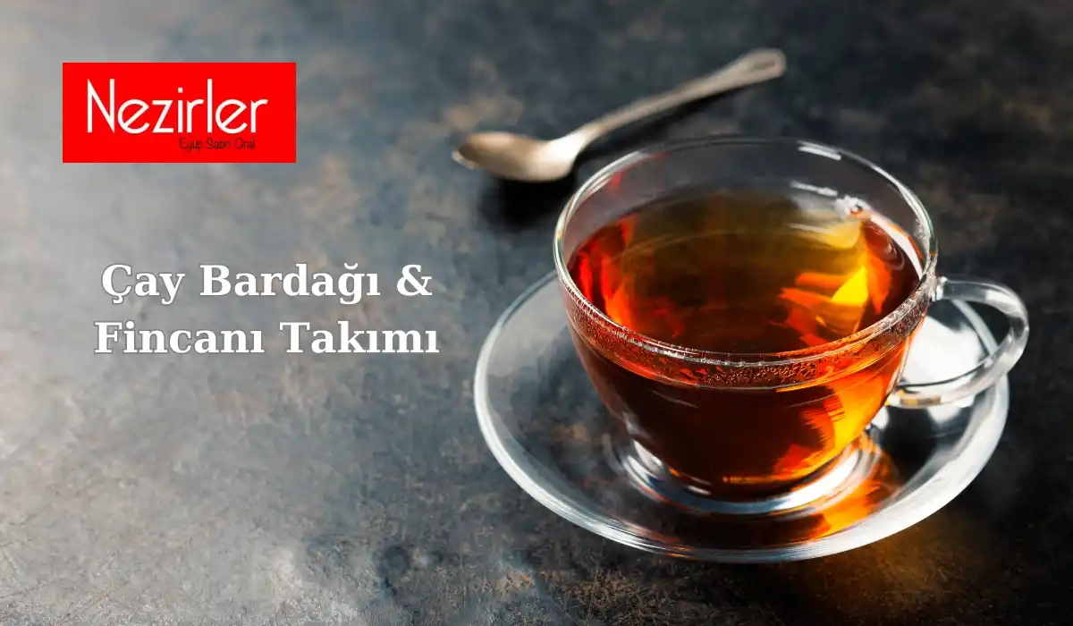 Çay Bardağı ve Takımları